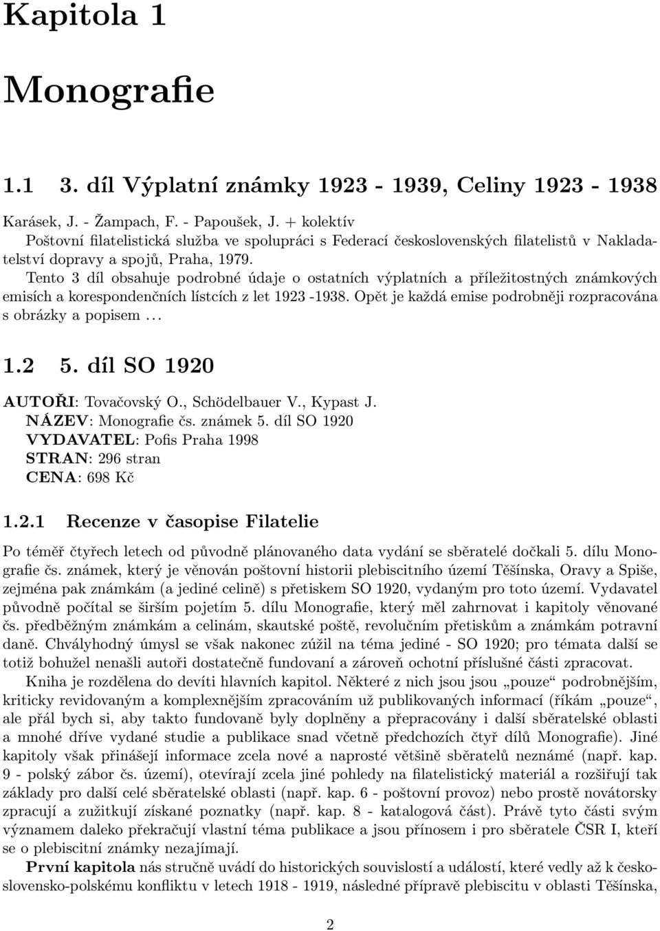 Tento 3 díl obsahuje podrobné údaje o ostatních výplatních a příležitostných známkových emisích a korespondenčních lístcích z let 1923-1938.