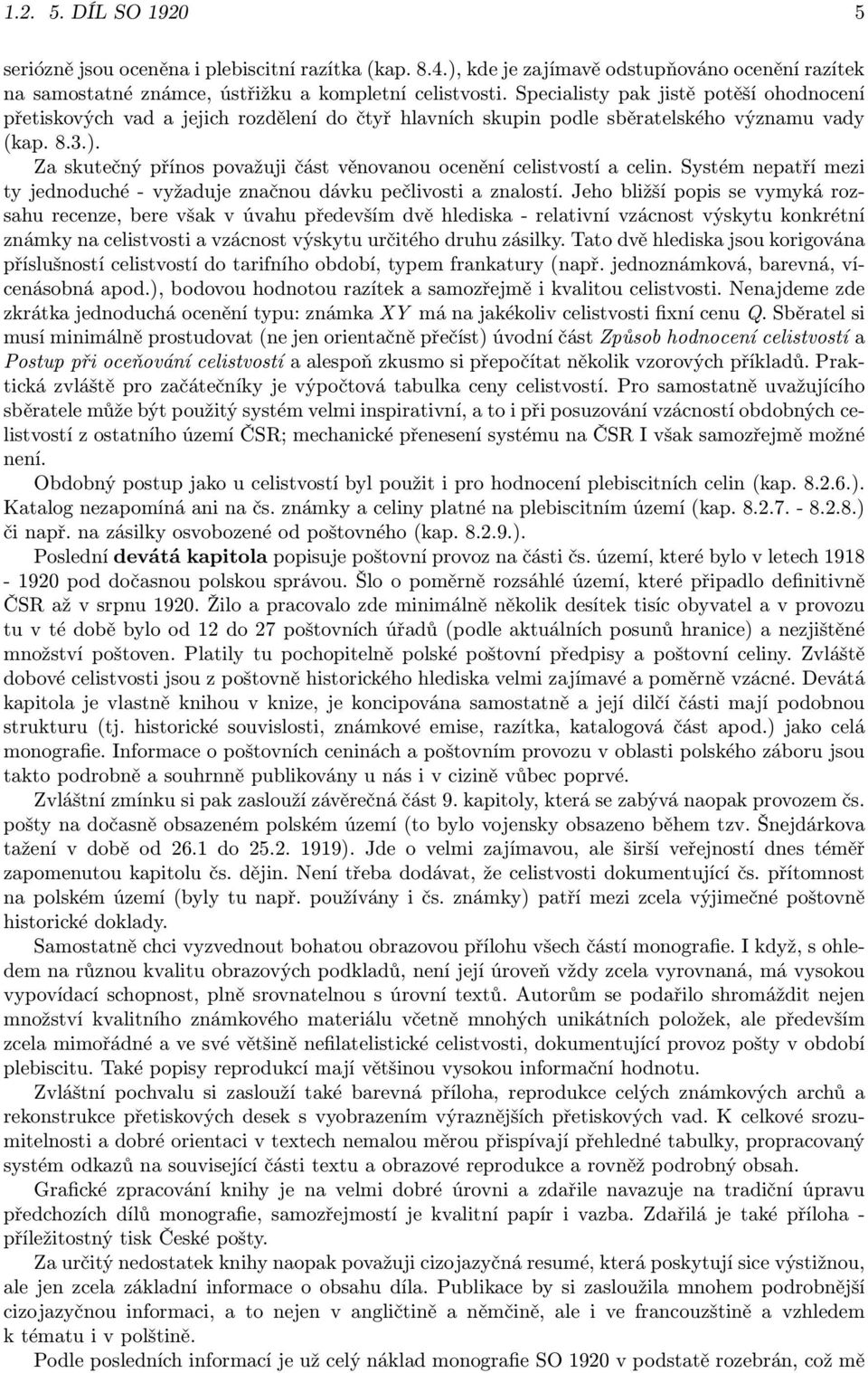 Za skutečný přínos považuji část věnovanou ocenění celistvostí a celin. Systém nepatří mezi ty jednoduché - vyžaduje značnou dávku pečlivosti a znalostí.