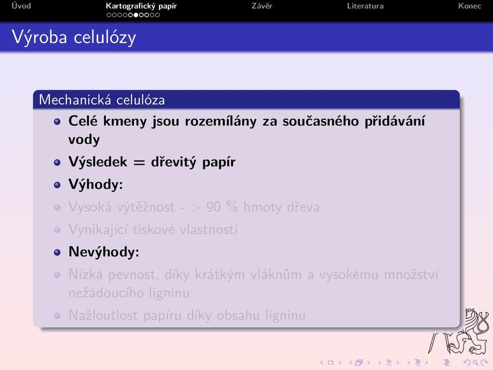 dřeva Vynikající tiskové vlastnosti Nevýhody: Nízká pevnost, díky krátkým