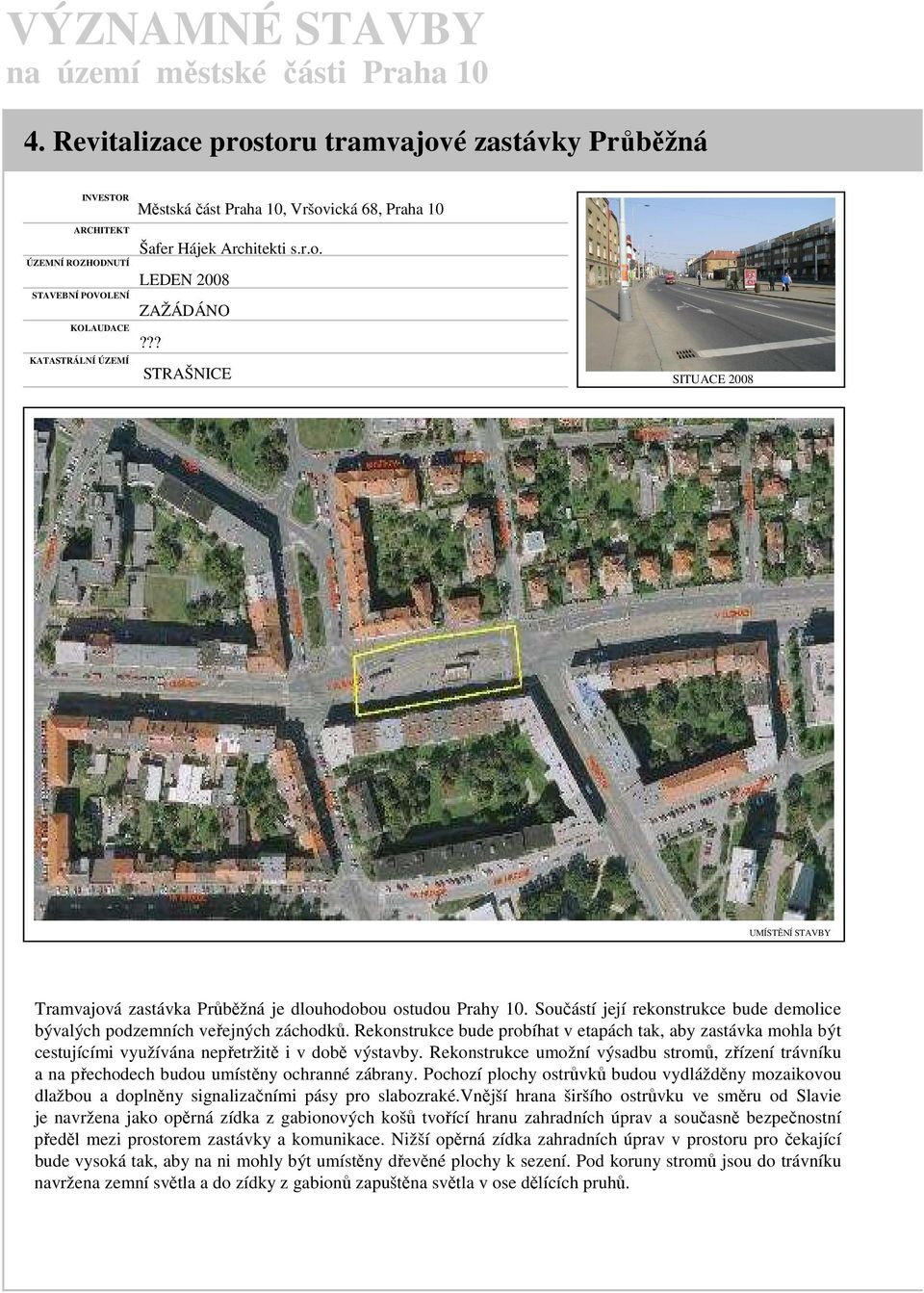 Součástí její rekonstrukce bude demolice bývalých podzemních veřejných záchodků. Rekonstrukce bude probíhat v etapách tak, aby zastávka mohla být cestujícími využívána nepřetržitě i v době výstavby.