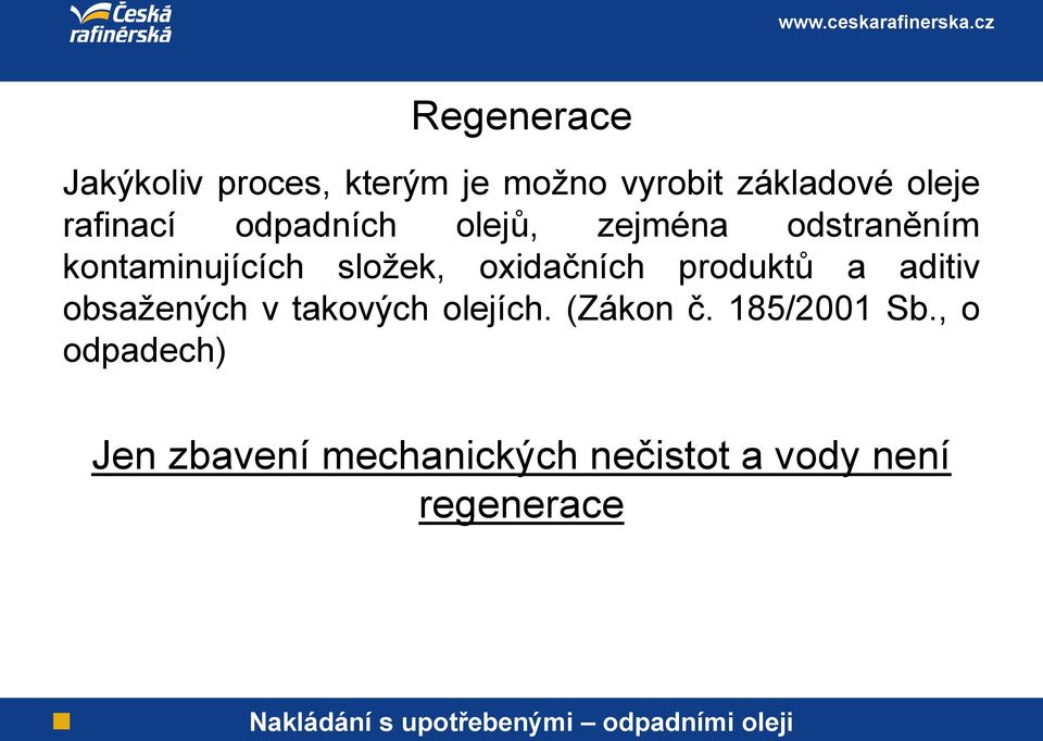 oxidačních produktů a aditiv obsažených v takových olejích. (Zákon č.