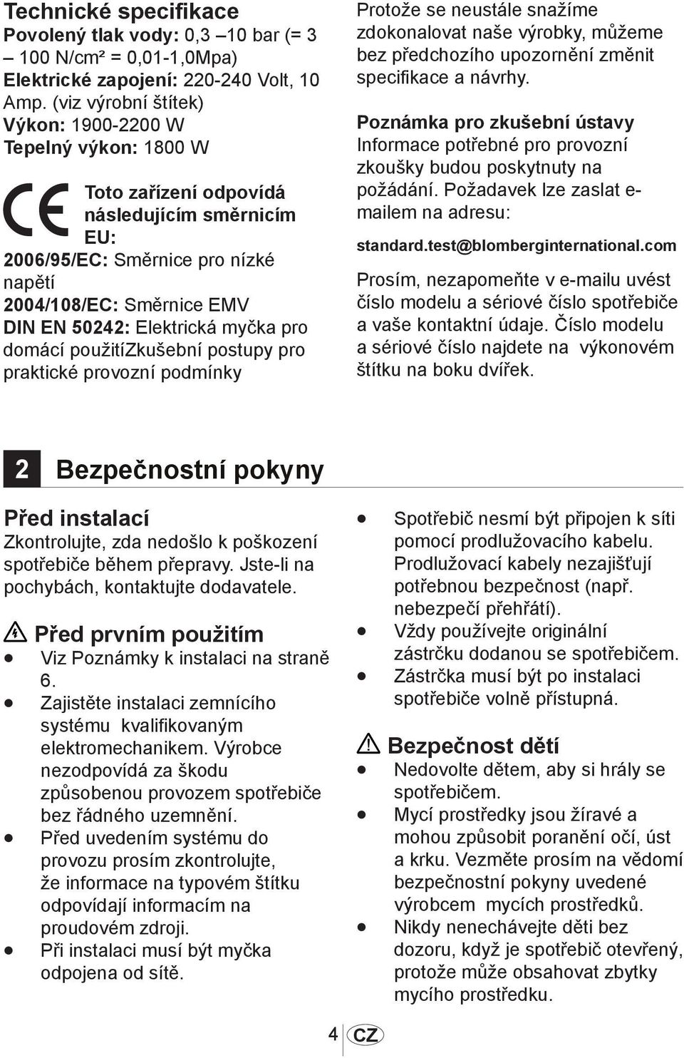 Elektrická myčka pro domácí použitízkušební postupy pro praktické provozní podmínky Protože se neustále snažíme zdokonalovat naše výrobky, můžeme bez předchozího upozornění změnit specifikace a