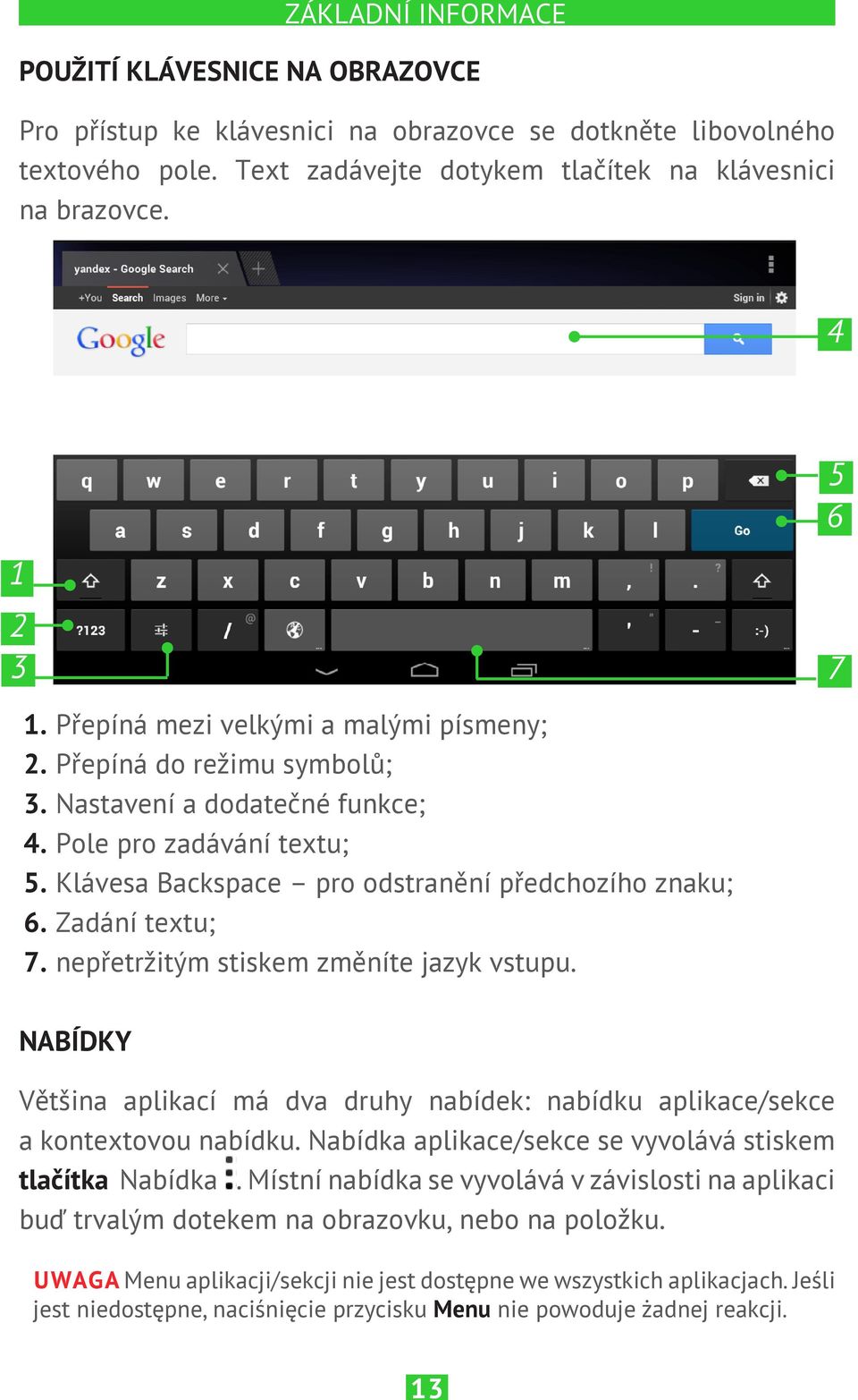 Klávesa Backspace pro odstranění předchozího znaku; 6. Zadání textu; 7. nepřetržitým stiskem změníte jazyk vstupu.