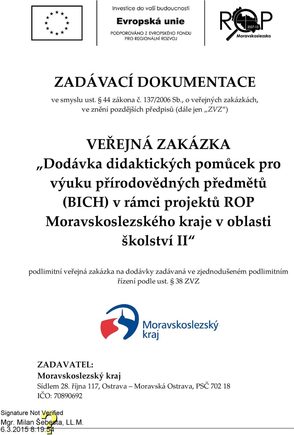 výuku přírodovědných předmětů (BICH) v rámci projektů ROP Moravskoslezského kraje v oblasti školství II podlimitní veřejná