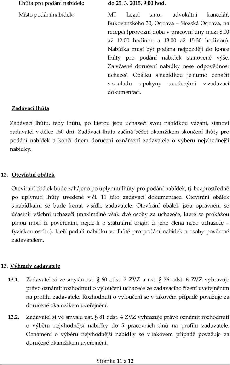 Obálku s nabídkou je nutno označit v souladu s pokyny uvedenými v zadávací dokumentaci.