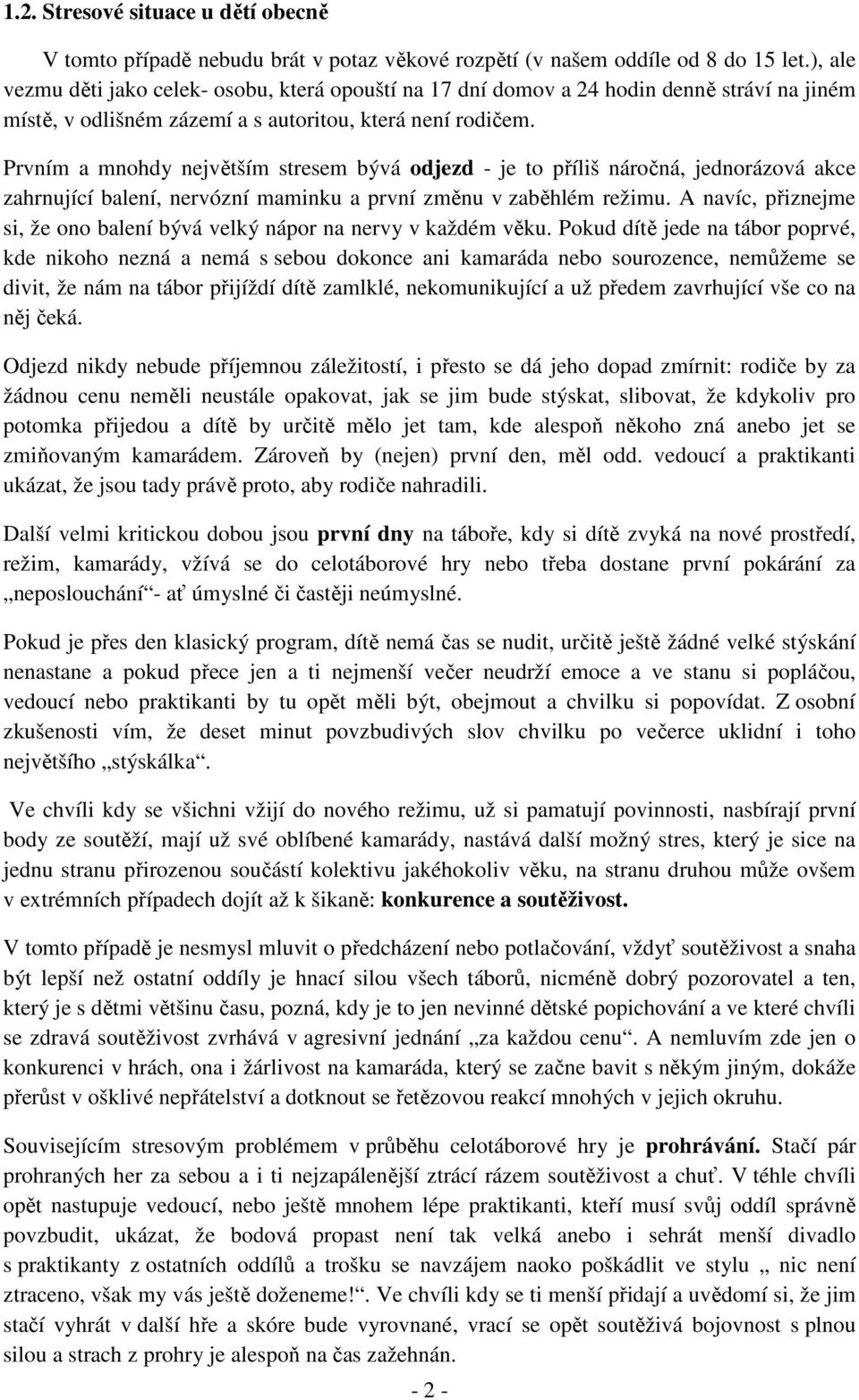 Prvním a mnohdy největším stresem bývá odjezd - je to příliš náročná, jednorázová akce zahrnující balení, nervózní maminku a první změnu v zaběhlém režimu.