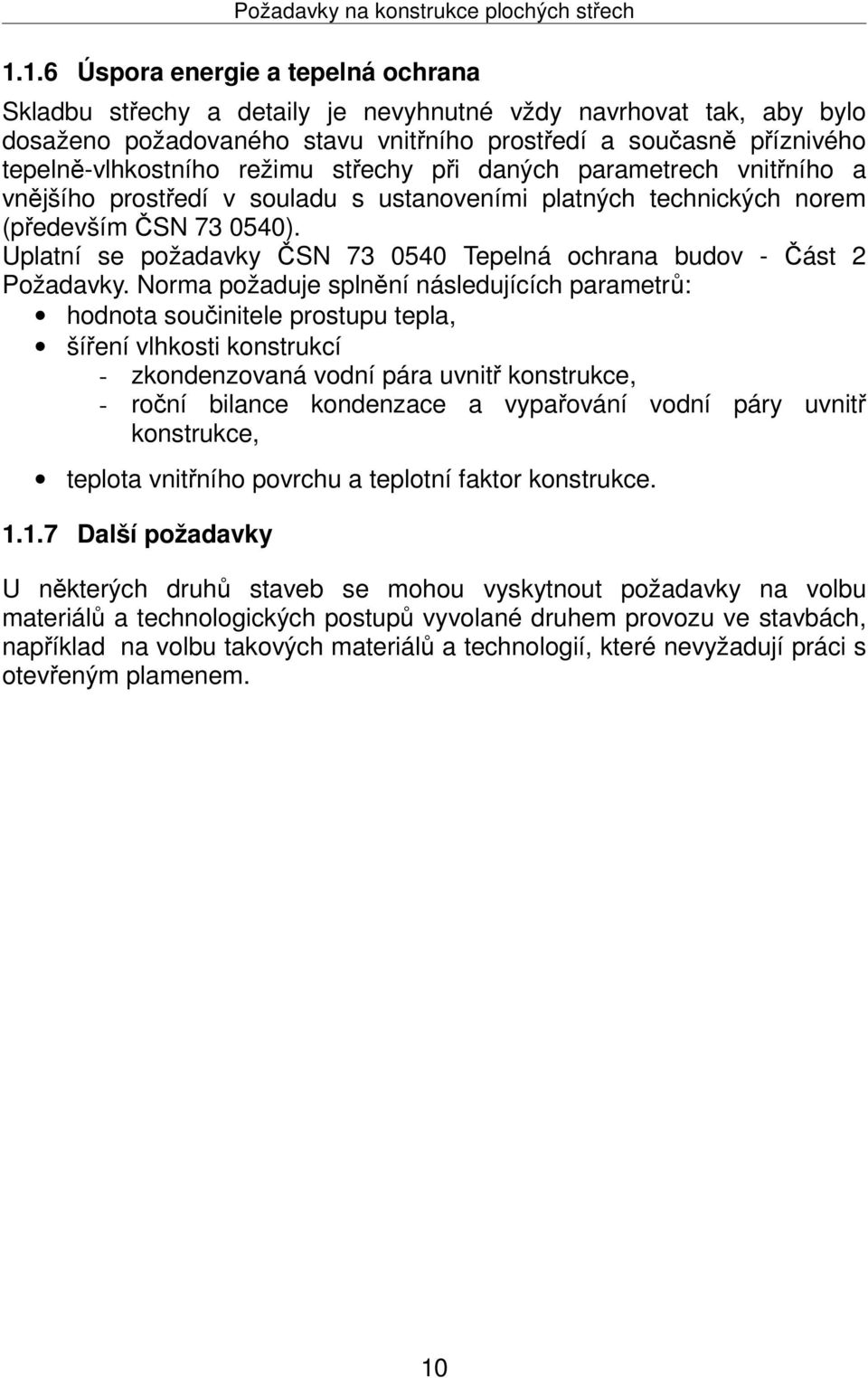 režimu střechy při daných parametrech vnitřního a vnějšího prostředí v souladu s ustanoveními platných technických norem (především ČSN 73 0540).