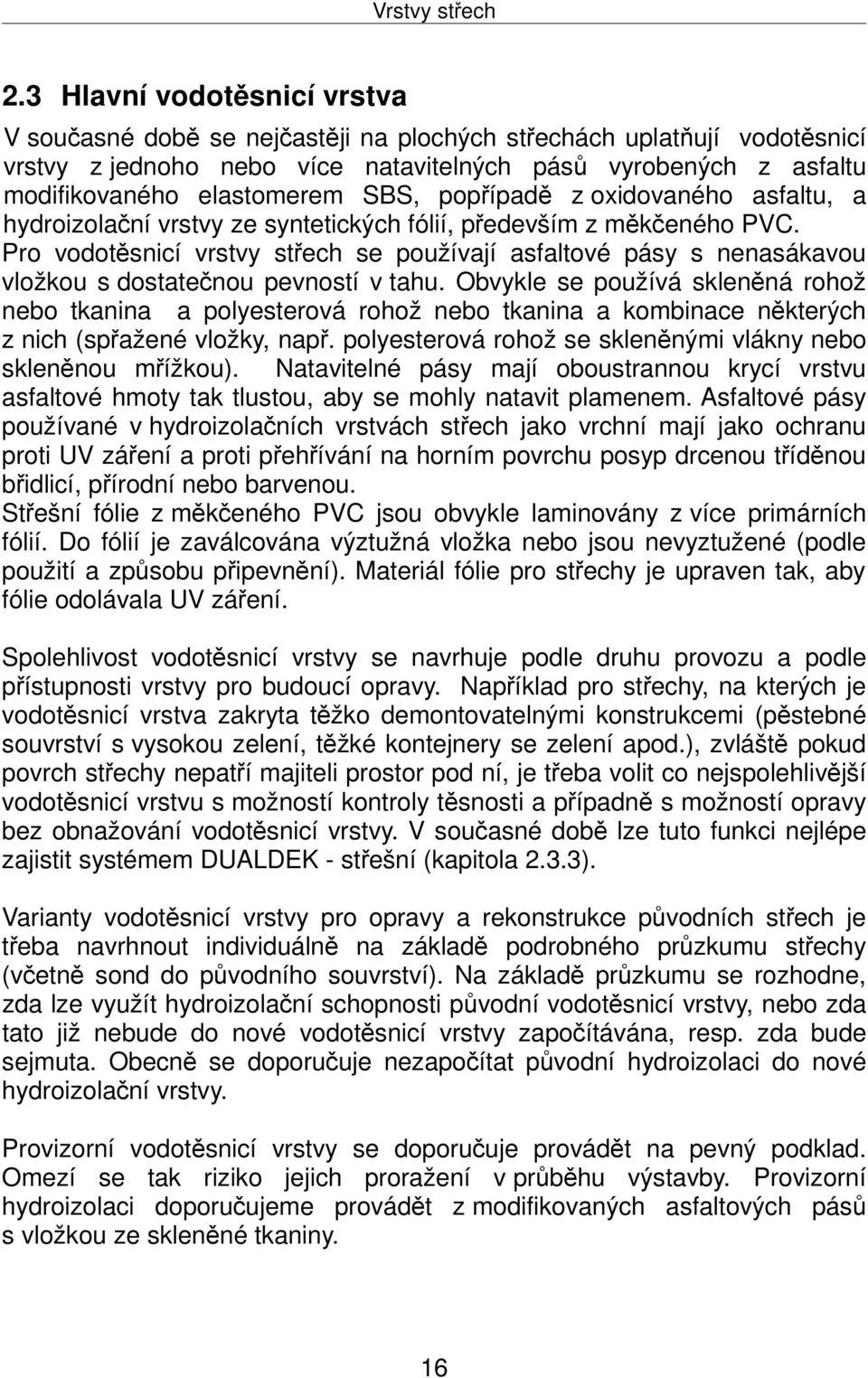 SBS, popřípadě z oxidovaného asfaltu, a hydroizolační vrstvy ze syntetických fólií, především z měkčeného PVC.