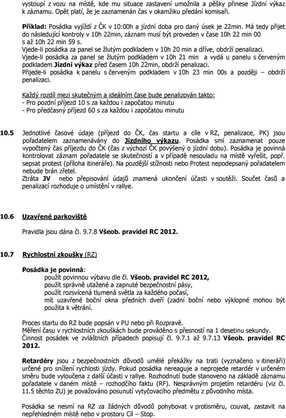 Vjede-li posádka za panel se žlutým podkladem v 10h 20 min a dříve, obdrží penalizaci.