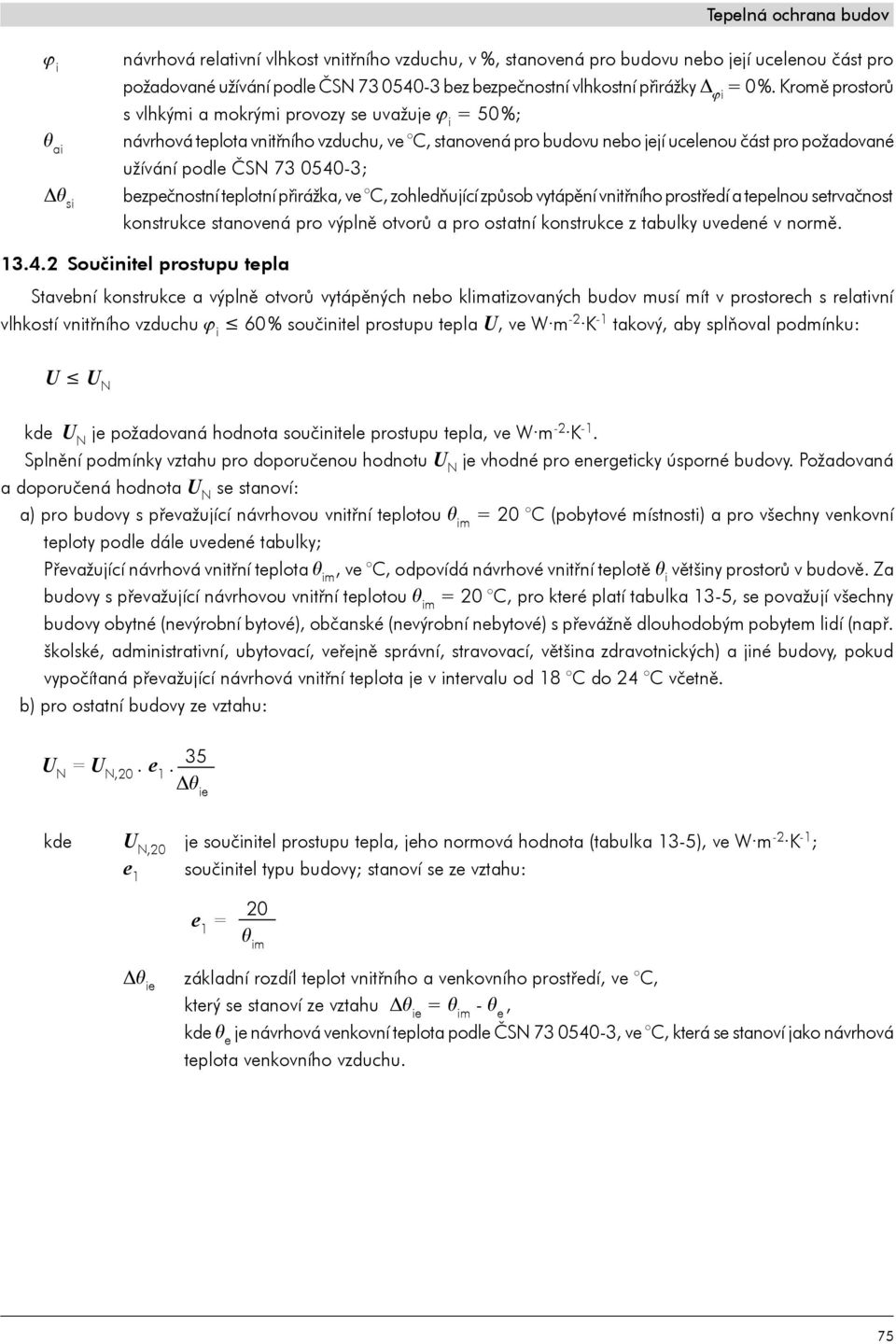 bezpečnostní teplotní přirážka, ve C, zohledňující způsob vytápění vnitřního prostředí a tepelnou setrvačnost konstrukce stanovená pro výplně otvorů a pro ostatní konstrukce z tabulky uvedené v normě.