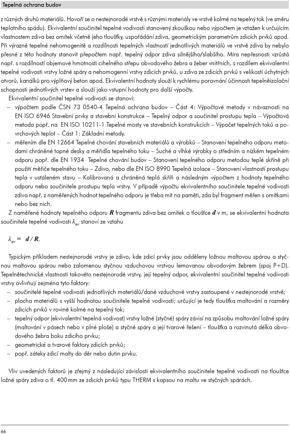 prvků apod. Při výrazné tepelné nehomogenitě a rozdílnosti tepelných vlastností jednotlivých materiálů ve vrstvě zdiva by nebylo přesné z této hodnoty stanovit přepočtem např.