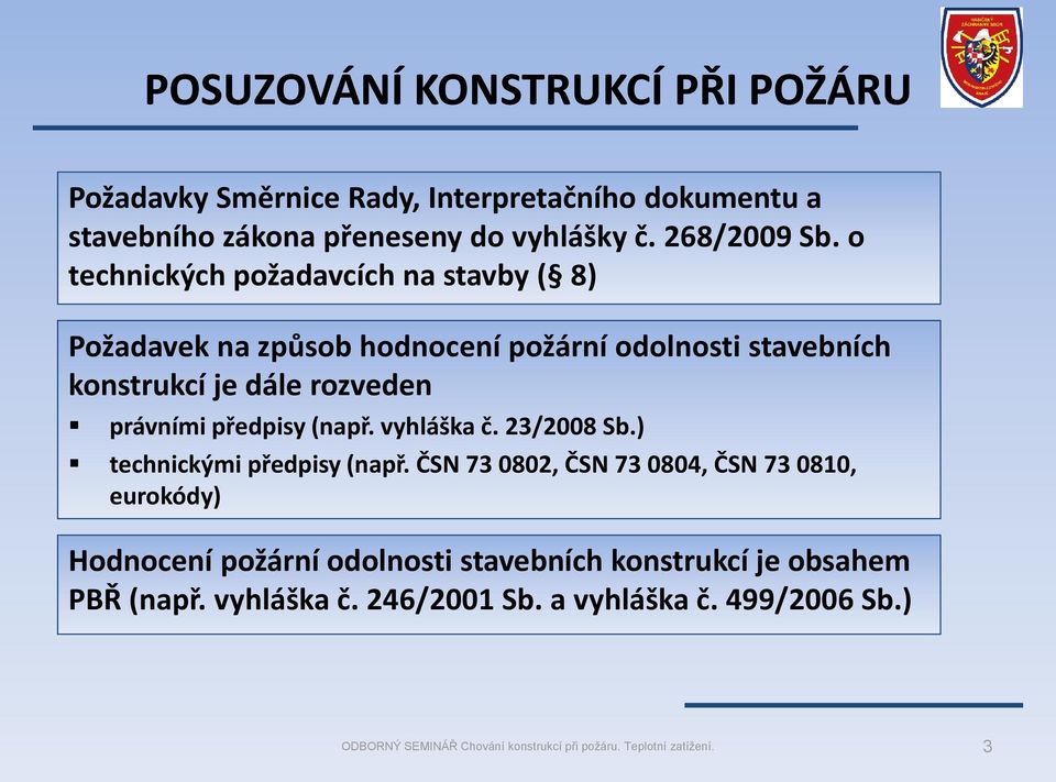 o technických požadavcích na stavby ( 8) Požadavek na způsob hodnocení požární odolnosti stavebních konstrukcí je dále rozveden