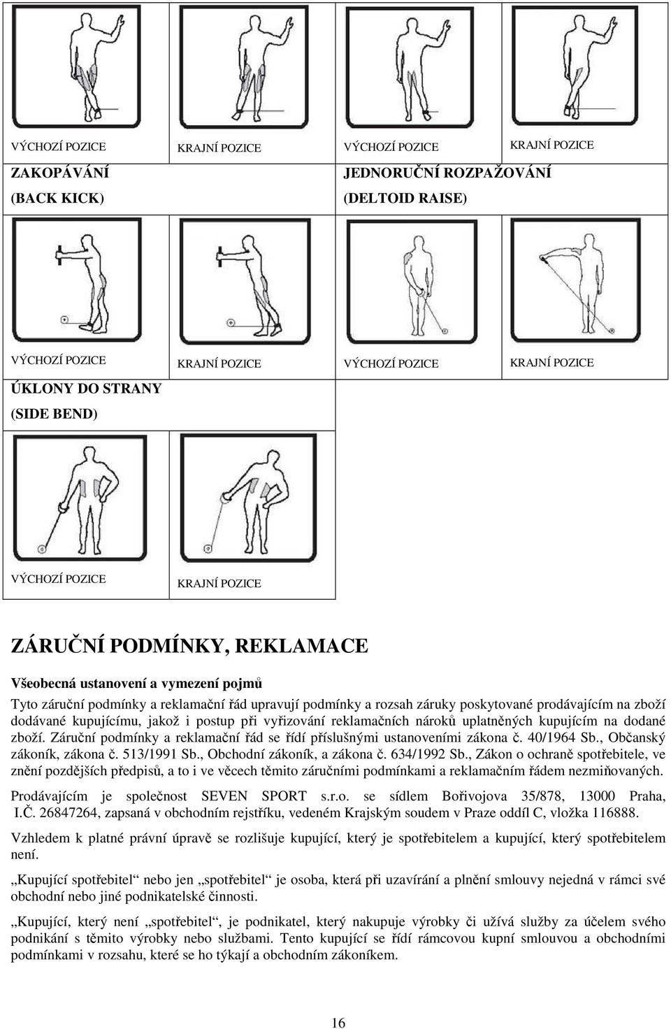 prodávajícím na zboží dodávané kupujícímu, jakož i postup při vyřizování reklamačních nároků uplatněných kupujícím na dodané zboží.