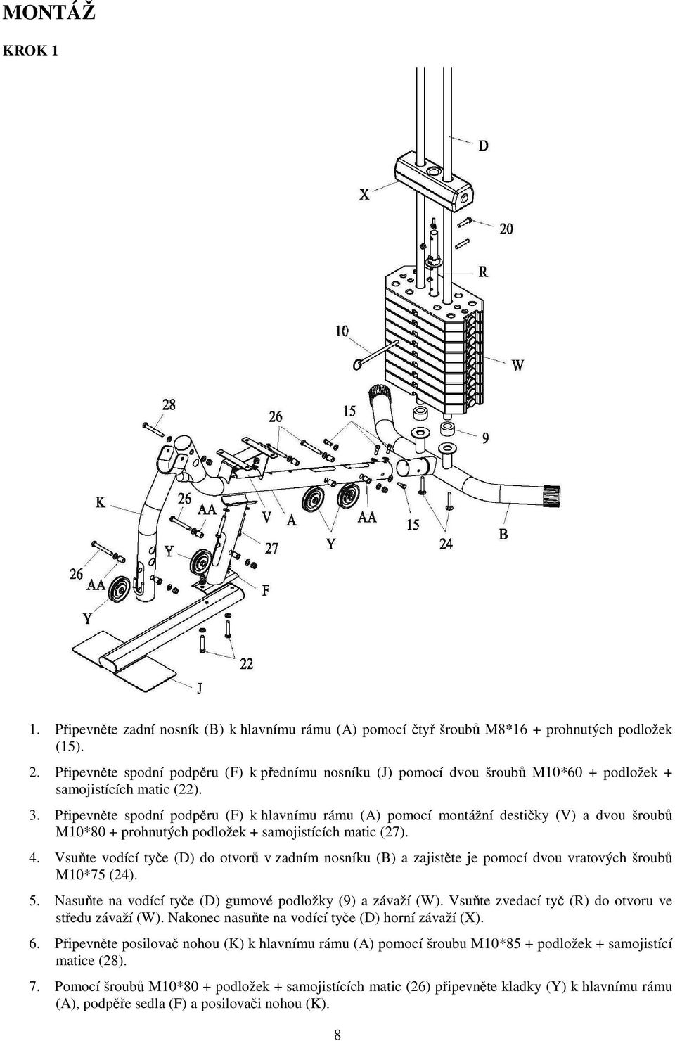 Připevněte spodní podpěru (F) k hlavnímu rámu (A) pomocí montážní destičky (V) a dvou šroubů M10*80 + prohnutých podložek + samojistících matic (27). 4.