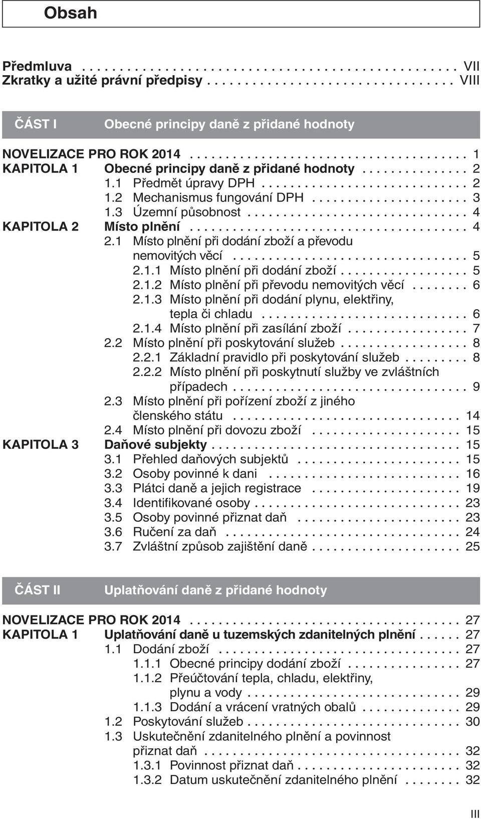 3 Územní působnost............................... 4 KAPItOLA 2 Místo plnění....................................... 4 2.1 Místo plnění při dodání zboží a převodu nemovitých věcí................................. 5 2.