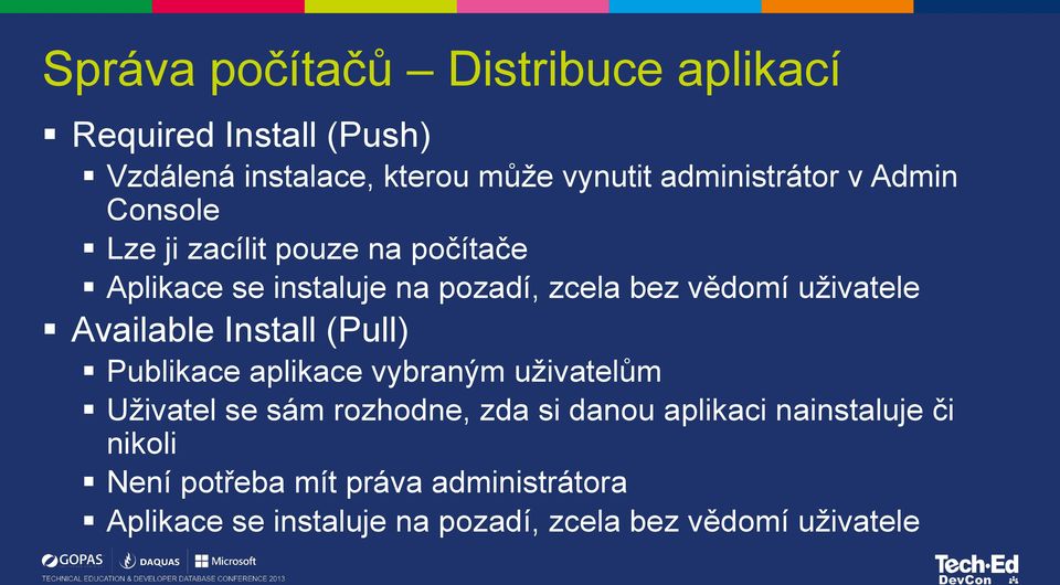 Available Install (Pull) Publikace aplikace vybraným uživatelům Uživatel se sám rozhodne, zda si danou aplikaci