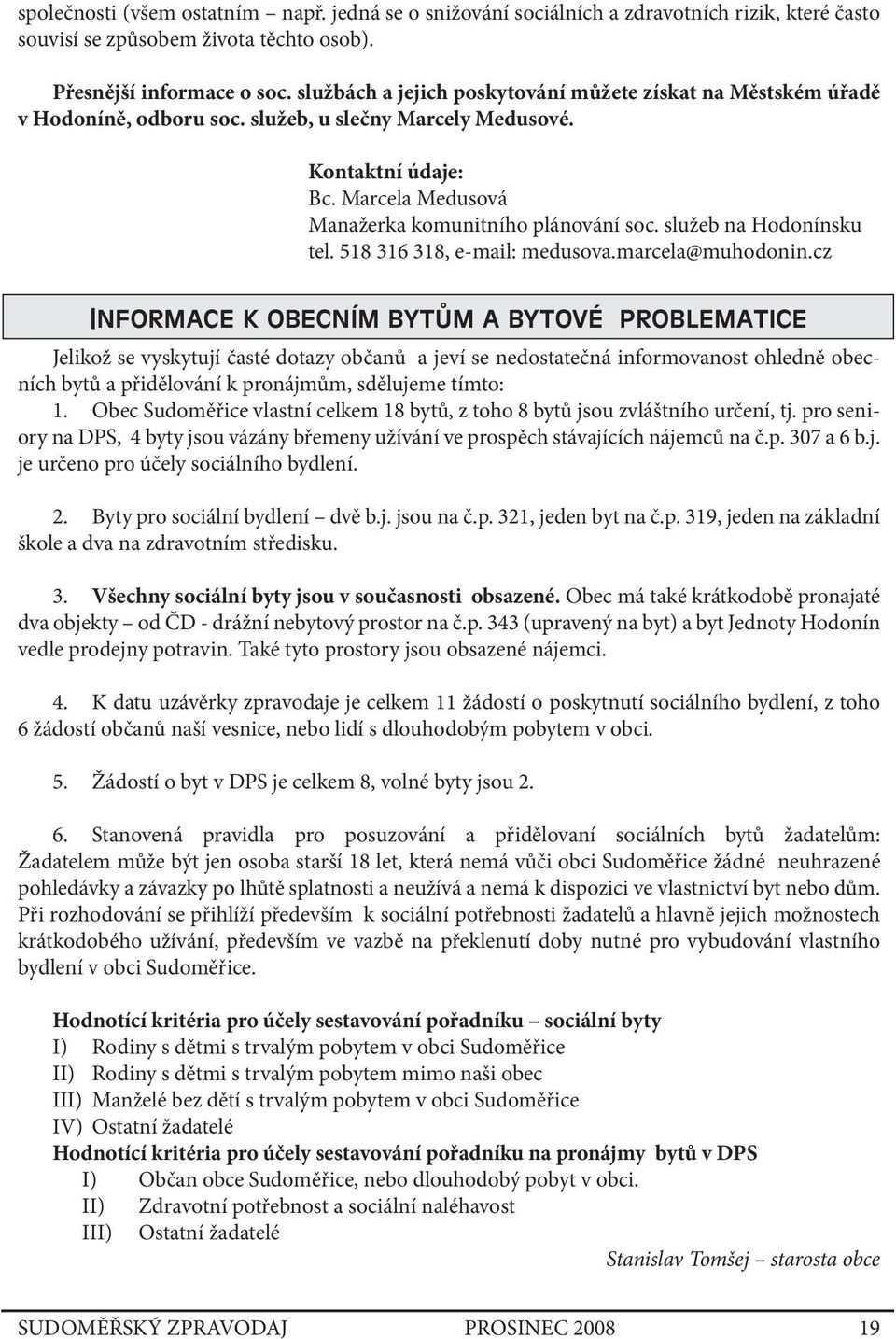 služeb na Hodonínsku tel. 518 316 318, e-mail: medusova.marcela@muhodonin.