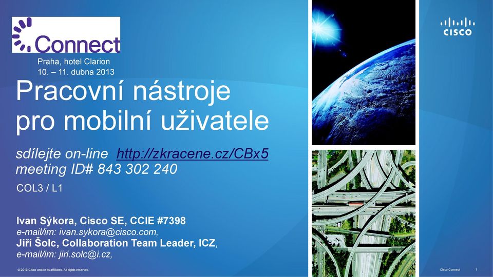 cz/cbx5 meeting ID# 843 302 240 COL3 / L1 Ivan Sýkora, Cisco SE, CCIE #7398 e-mail/im: ivan.