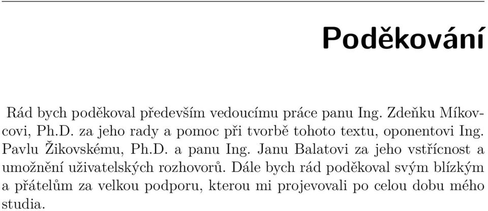 a panu Ing. Janu Balatovi za jeho vstřícnost a umožnění uživatelských rozhovorů.