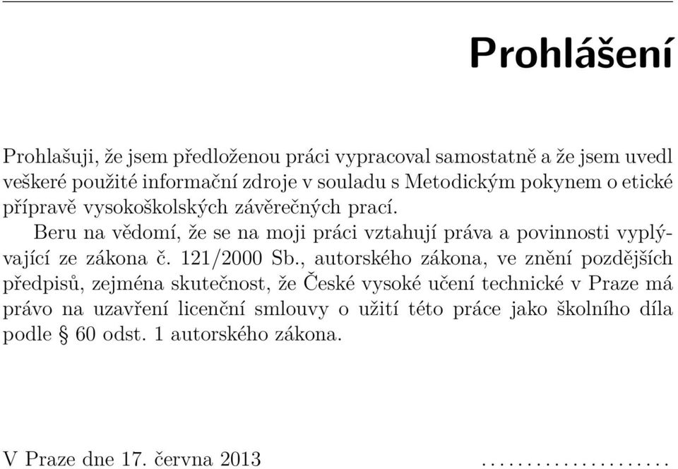 Beru na vědomí, že se na moji práci vztahují práva a povinnosti vyplývající ze zákona č. 121/2000 Sb.