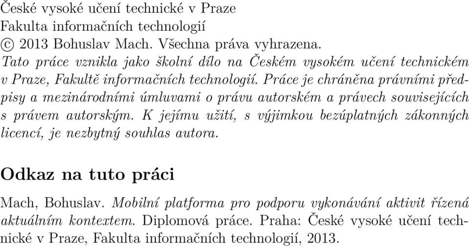 Práce je chráněna právními předpisy a mezinárodními úmluvami o právu autorském a právech souvisejících s právem autorským.