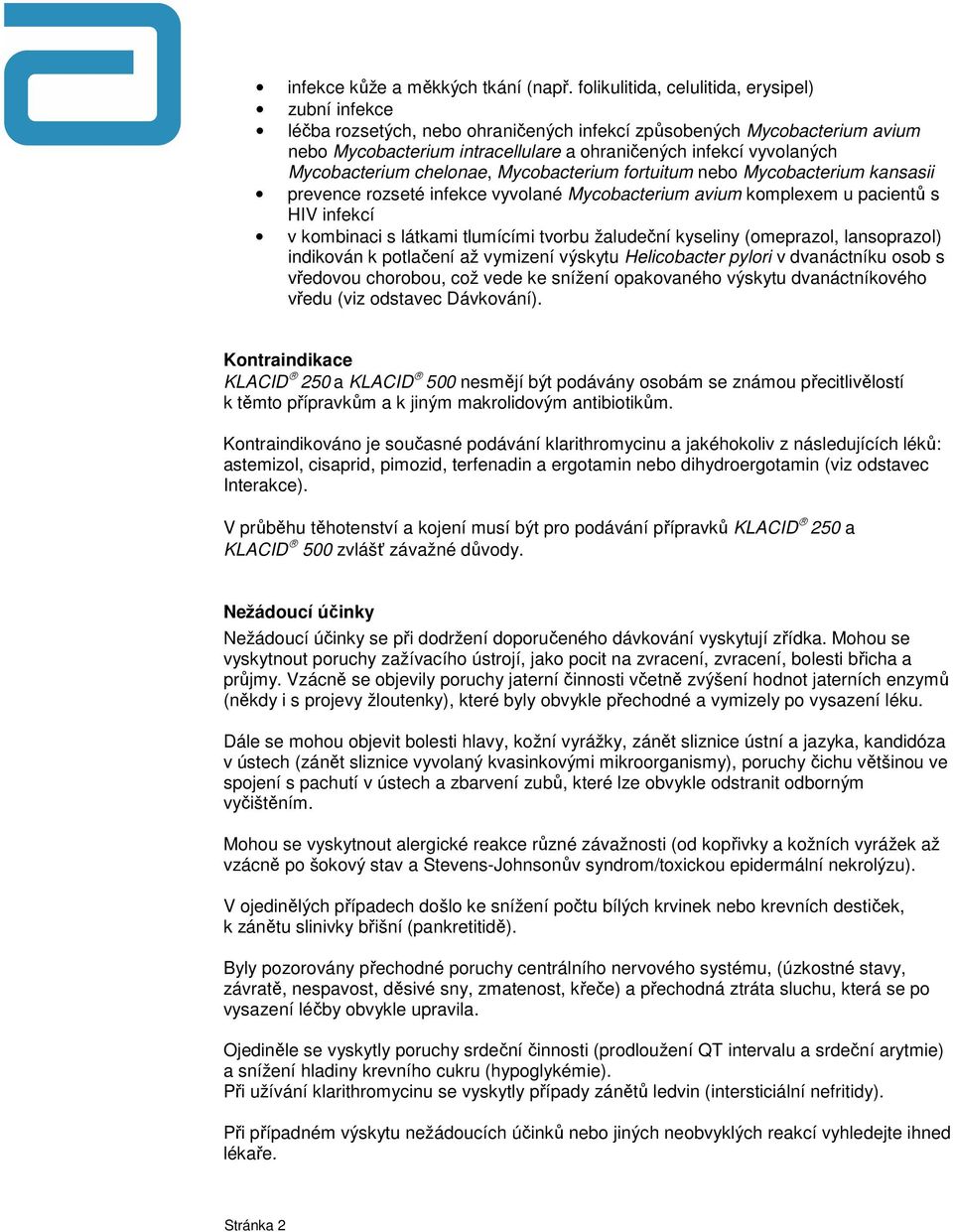 Mycobacterium chelonae, Mycobacterium fortuitum nebo Mycobacterium kansasii prevence rozseté infekce vyvolané Mycobacterium avium komplexem u pacientů s HIV infekcí v kombinaci s látkami tlumícími