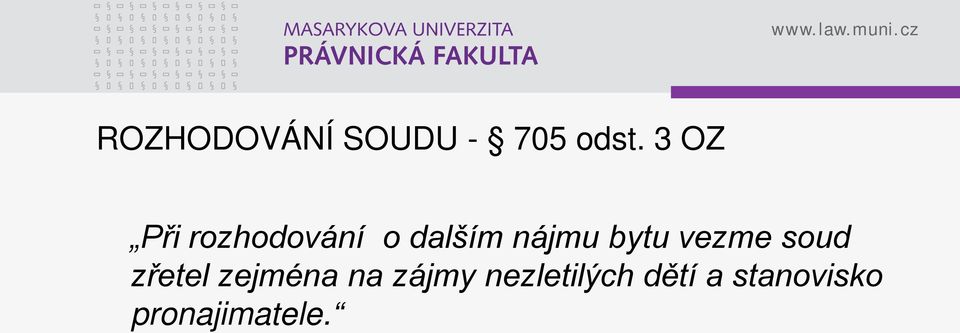 bytu vezme soud zřetel zejména na