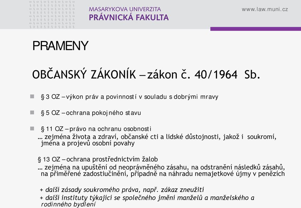 cti a lidské důstojnosti, jakož i soukromí, jména a projevů osobní povahy 13 OZ ochrana prostřednictvím žalob zejména na upuštění od neoprávněného