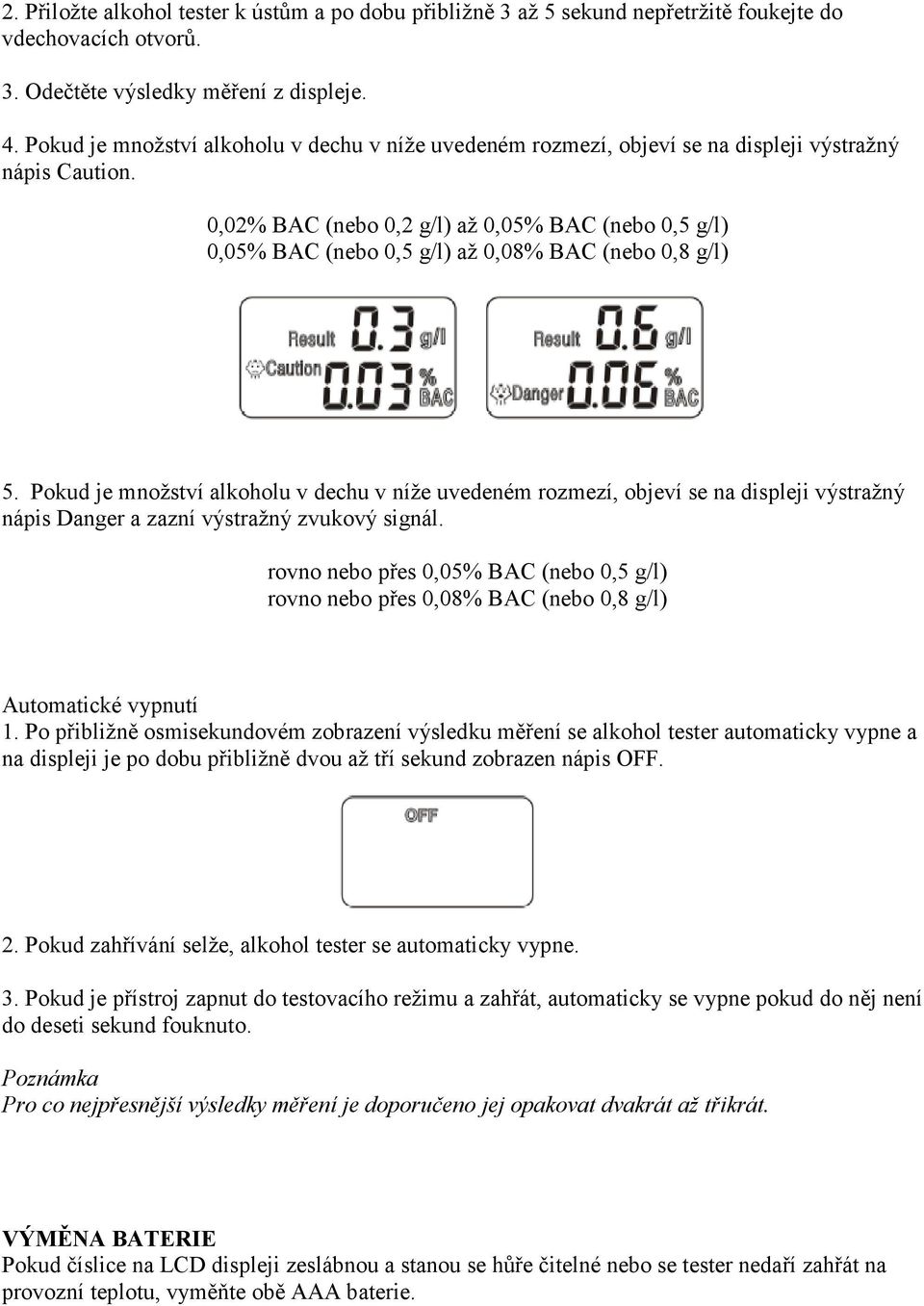 0,02% BAC (nebo 0,2 g/l) až 0,05% BAC (nebo 0,5 g/l) 0,05% BAC (nebo 0,5 g/l) až 0,08% BAC (nebo 0,8 g/l) 5.