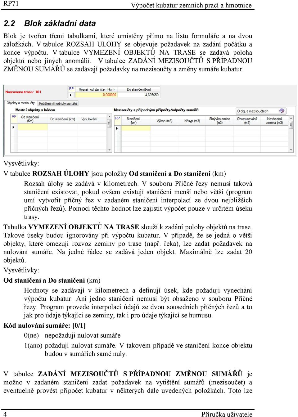 Vysvětlivky: V tabulce ROZSAH ÚLOHY jsou položky Od staničení a Do staničení (km) Rozsah úlohy se zadává v kilometrech.