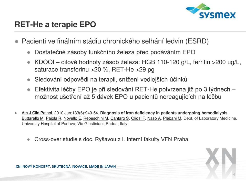 až 5 dávek EPO u pacientů nereagujících na léčbu Am J Clin Pathol. 2010 Jun;133(6):949-54. Diagnosis of iron deficiency in patients undergoing hemodialysis.