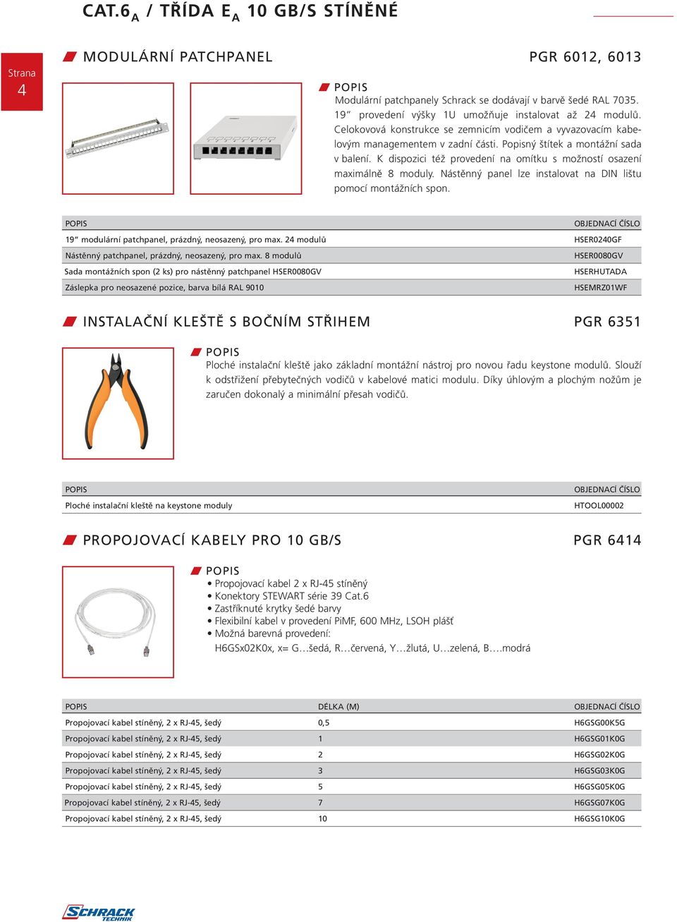 K dispozici též provedení na omítku s možností osazení maximálně 8 moduly. Nástěnný panel lze instalovat na DIN lištu pomocí montážních spon. 19 modulární patchpanel, prázdný, neosazený, pro max.