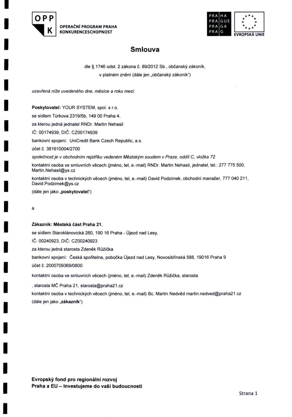 Martin Nehasil IČ: 00174939, DIČ: CZ00174939 bankovní spojení: UniCredit Bank Czech Republic, a.s. účet č.