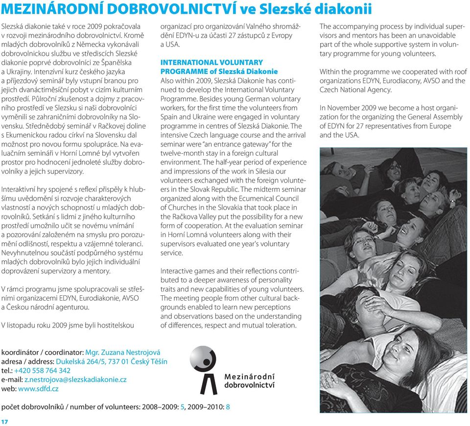 part of the whole supportive system in volundobrovolnickou službu ve střediscích Slezské tary programme for young volunteers. diakonie poprvé dobrovolníci ze Španělska a Ukrajiny.