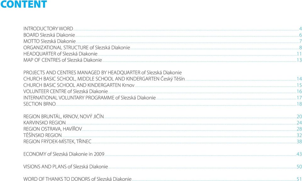 .. 14 CHURCH BASIC SCHOOL AND KINDERGARTEN Krnov... 15 VOLUNTEER CENTRE of Slezská Diakonie... 16 INTERNATIONAL VOLUNTARY PROGRAMME of Slezská Diakonie... 17 SECTION BRNO.
