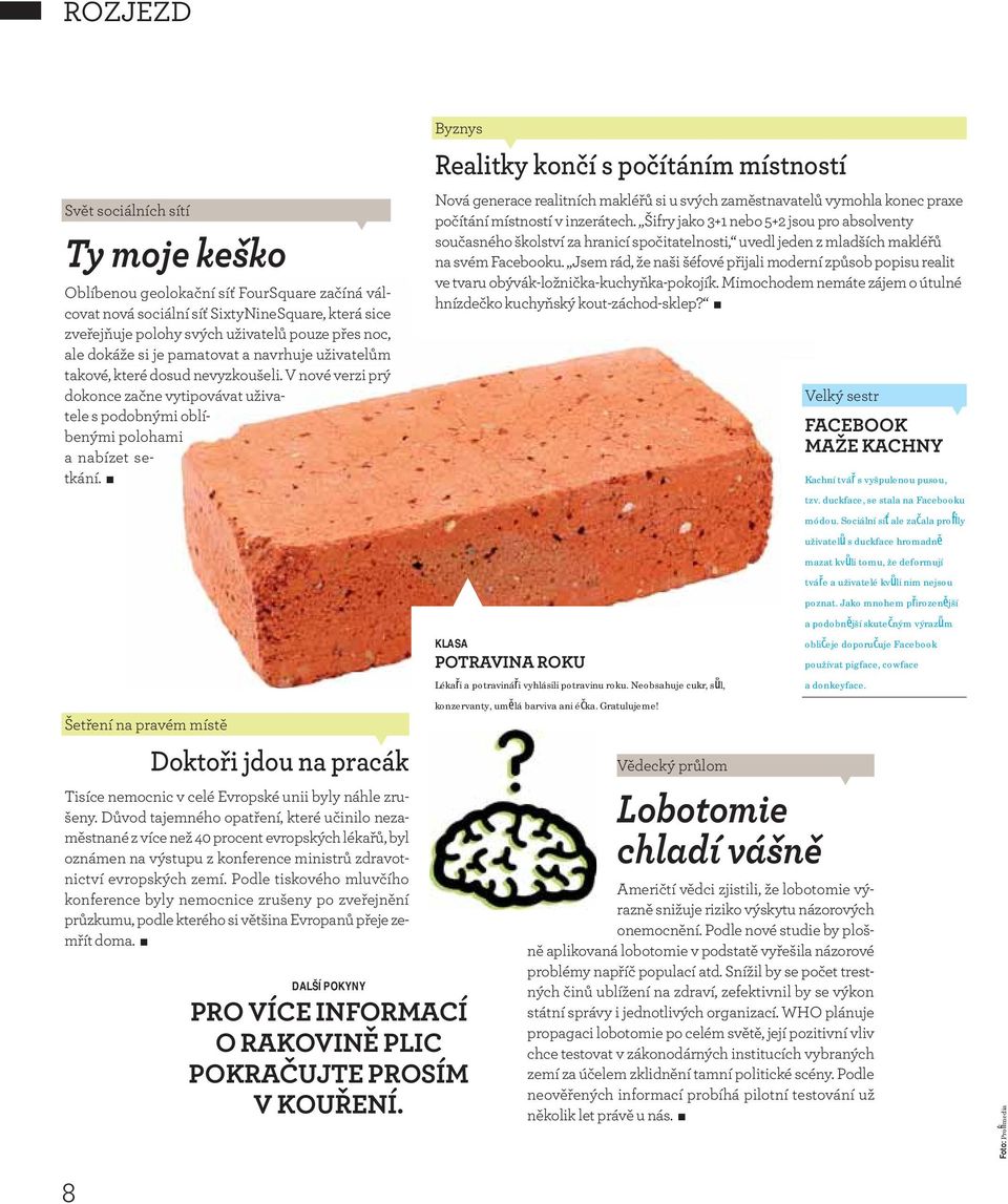 oblí- =< Šetření na pravém místě Doktoři jdou na pracák Tisíce nemocnic v celé Evropské unii byly náhle zrušeny.