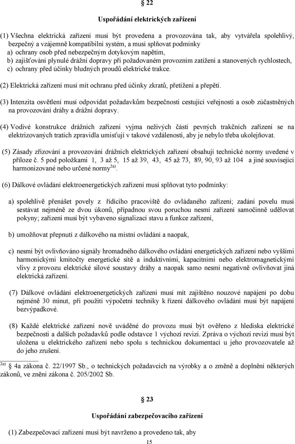 elektrické trakce. (2) Elektrická zařízení musí mít ochranu před účinky zkratů, přetížení a přepětí.