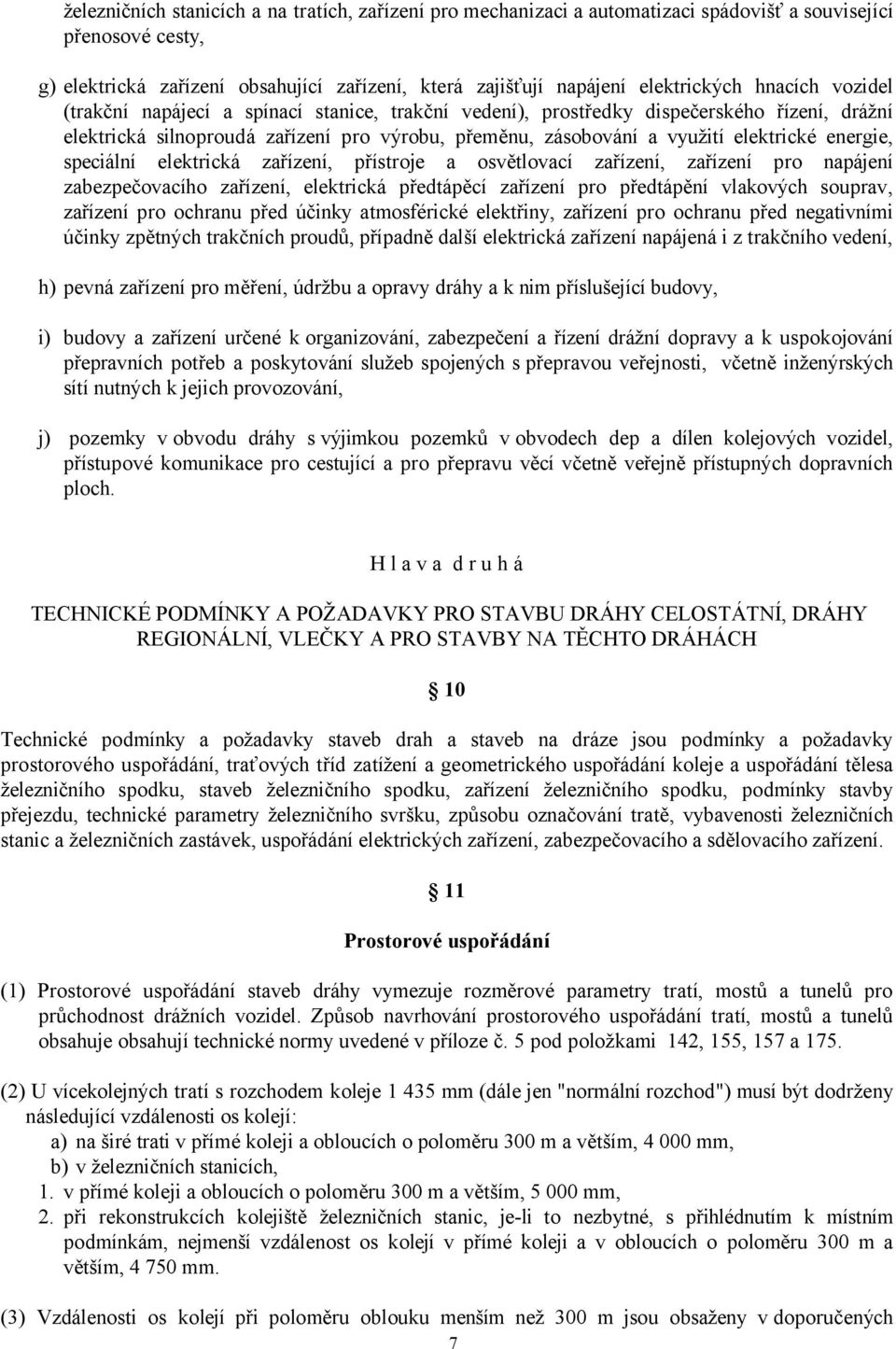 energie, speciální elektrická zařízení, přístroje a osvětlovací zařízení, zařízení pro napájení zabezpečovacího zařízení, elektrická předtápěcí zařízení pro předtápění vlakových souprav, zařízení pro
