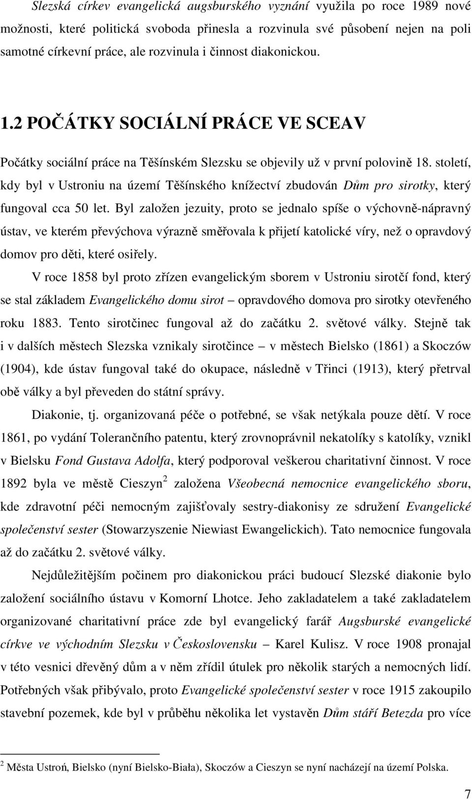 století, kdy byl v Ustroniu na území Těšínského knížectví zbudován Dům pro sirotky, který fungoval cca 50 let.