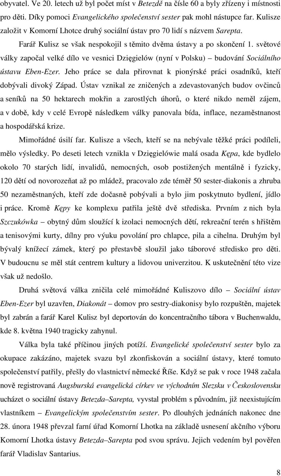 světové války započal velké dílo ve vesnici Dzięgielów (nyní v Polsku) budování Sociálního ústavu Eben-Ezer. Jeho práce se dala přirovnat k pionýrské práci osadníků, kteří dobývali divoký Západ.