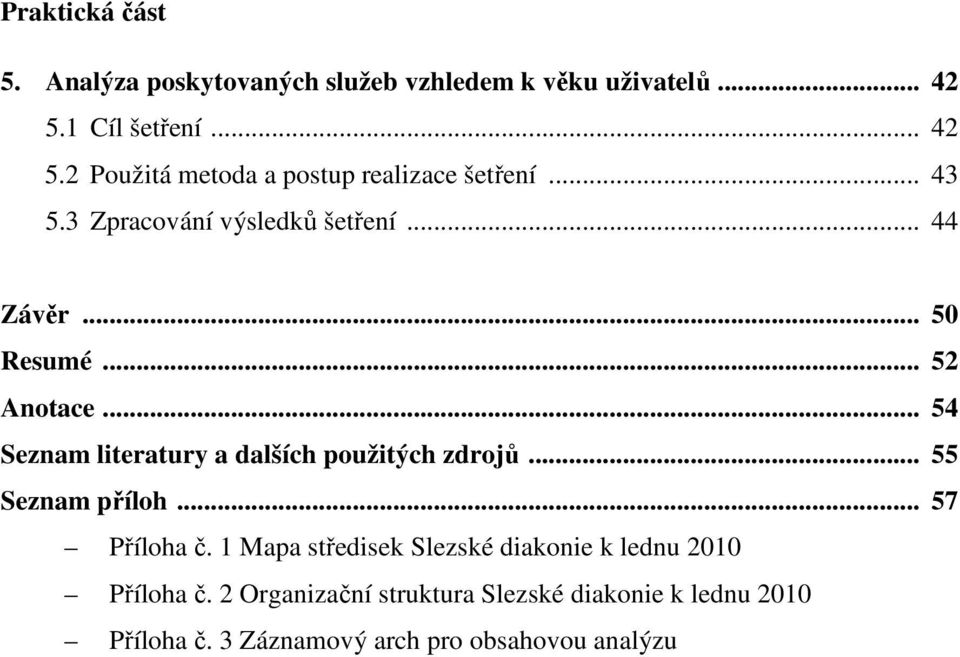 .. 50 Resumé... 52 Anotace... 54 Seznam literatury a dalších použitých zdrojů... 55 Seznam příloh... 57 Příloha č.