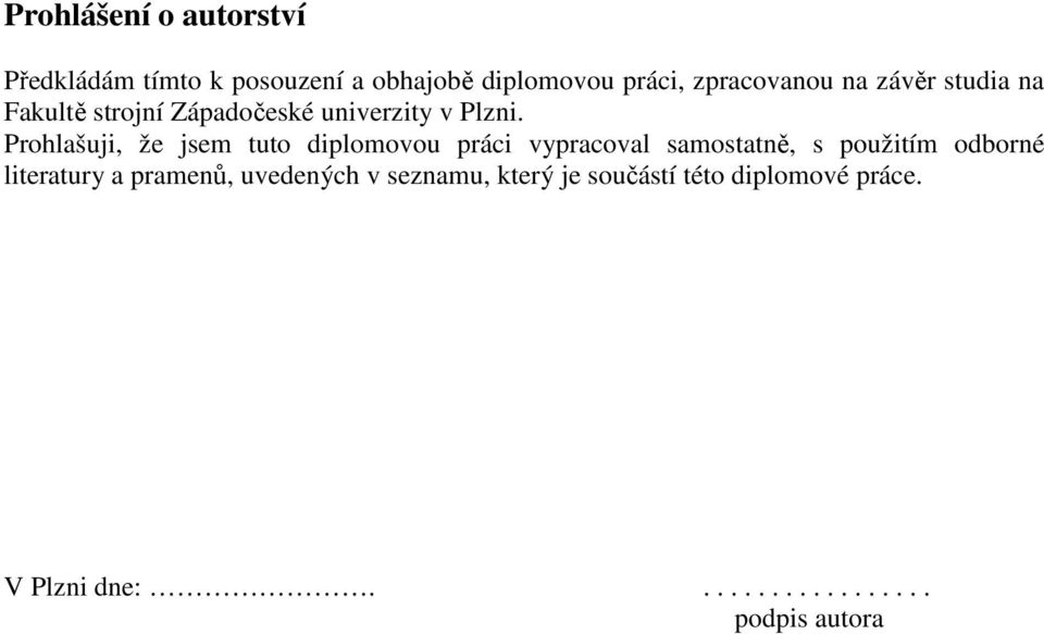 Prohlašuji, že jsem tuto diplomovou práci vypracoval samostatně, s použitím odborné