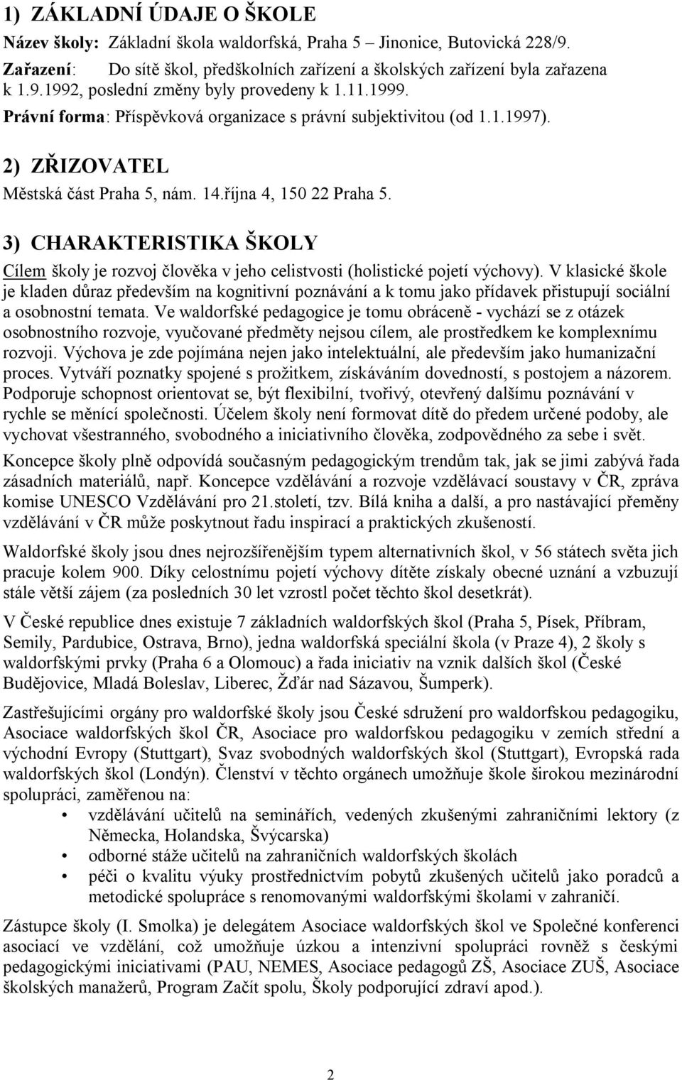 3) CHARAKTERISTIKA ŠKOLY Cílem školy je rozvoj člověka v jeho celistvosti (holistické pojetí výchovy).