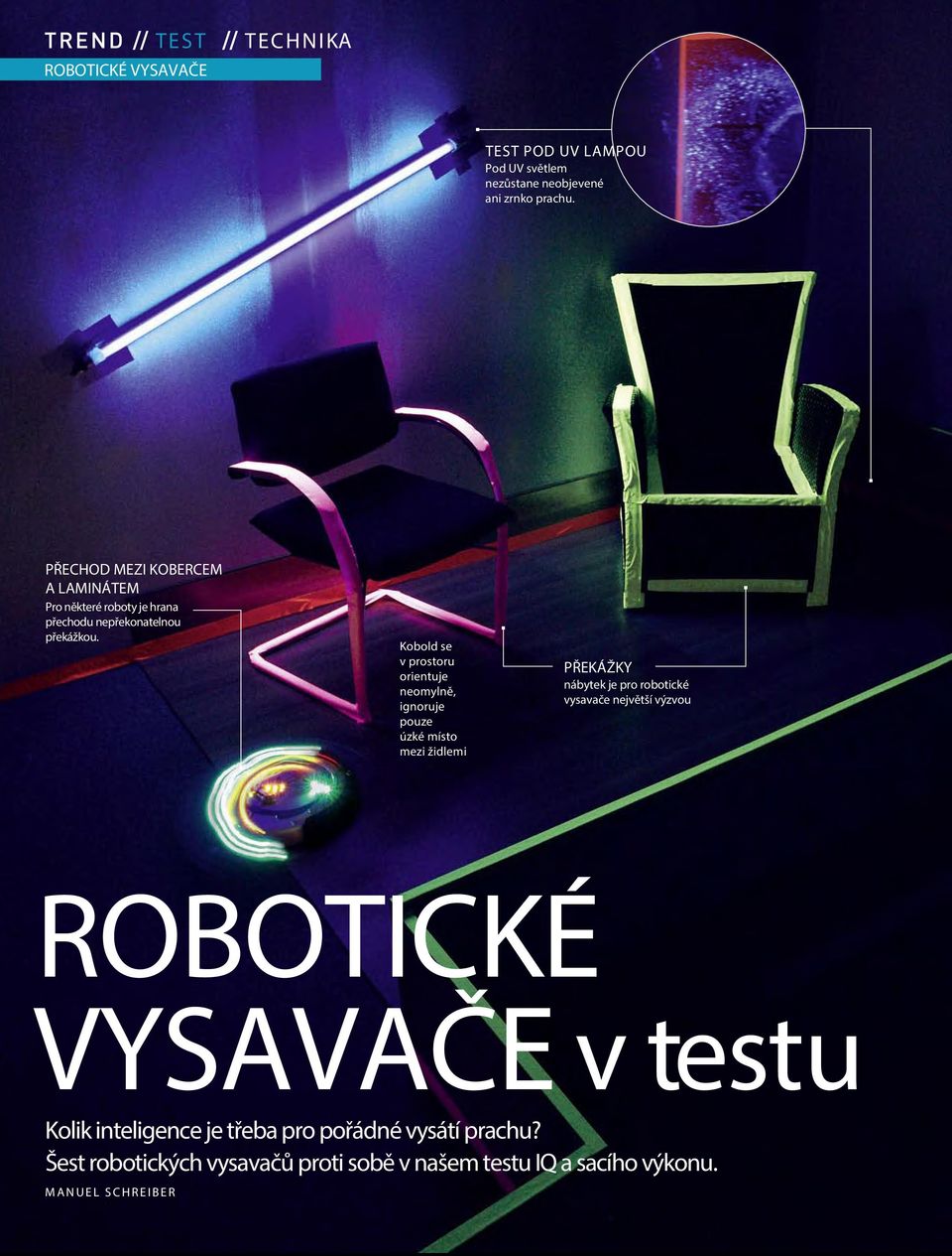 Kobold se v prostoru orientuje neomylně, ignoruje pouze úzké místo mezi židlemi PŘEKÁŽKY nábytek je pro robotické vysavače