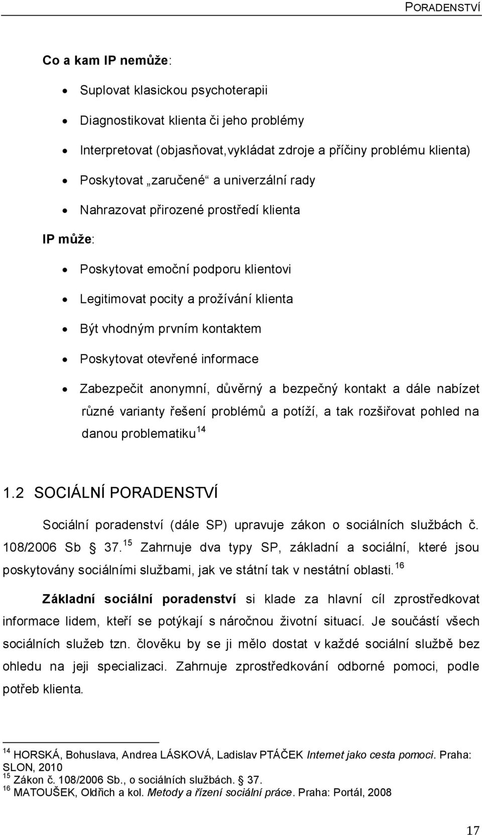 Zabezpečit anonymní, dŧvěrný a bezpečný kontakt a dále nabízet rŧzné varianty řešení problémŧ a potíţí, a tak rozšiřovat pohled na danou problematiku 14 1.