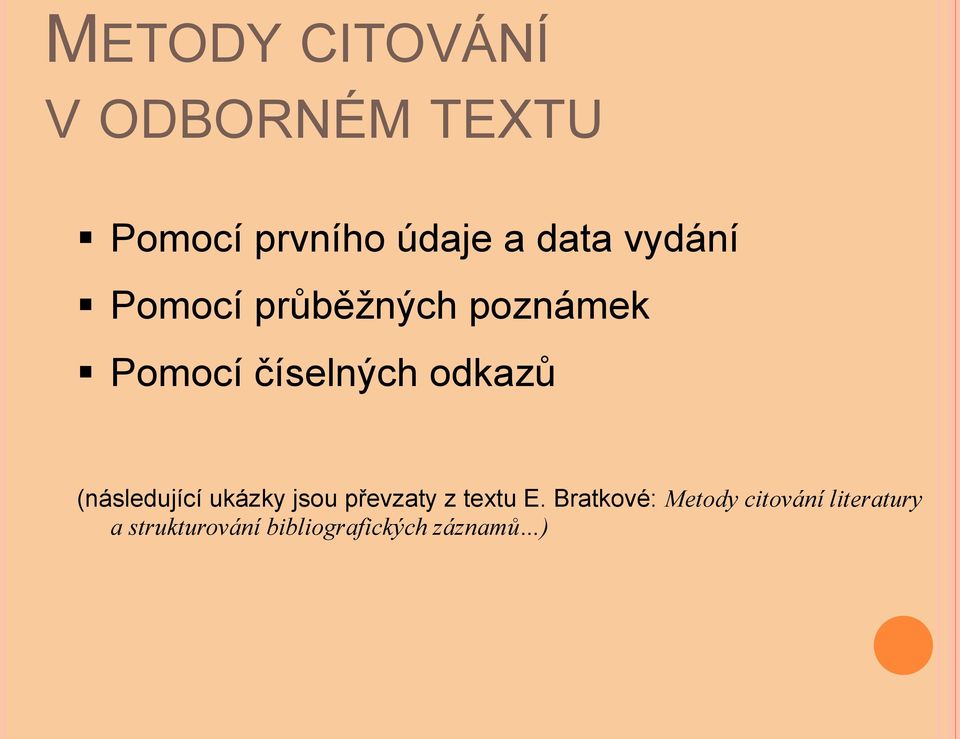 (následující ukázky jsou převzaty z textu E.