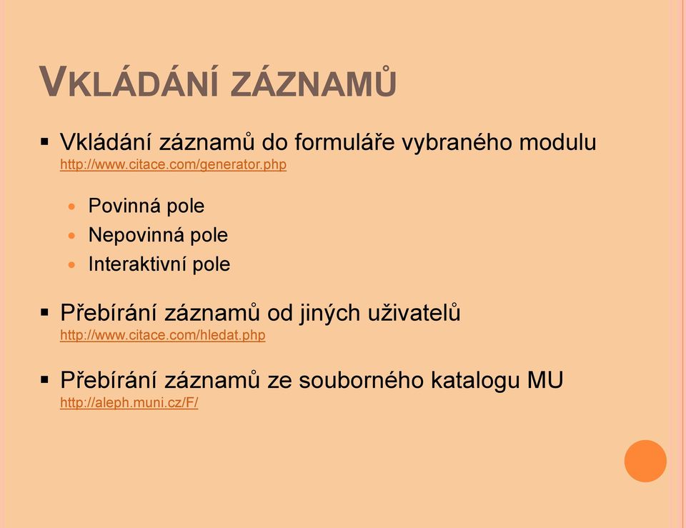 php Povinná pole Nepovinná pole Interaktivní pole Přebírání záznamů od