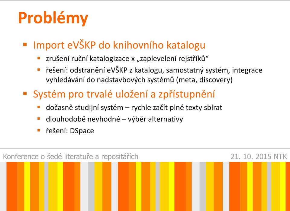 nadstavbových systémů (meta, discovery) Systém pro trvalé uložení a zpřístupnění dočasně