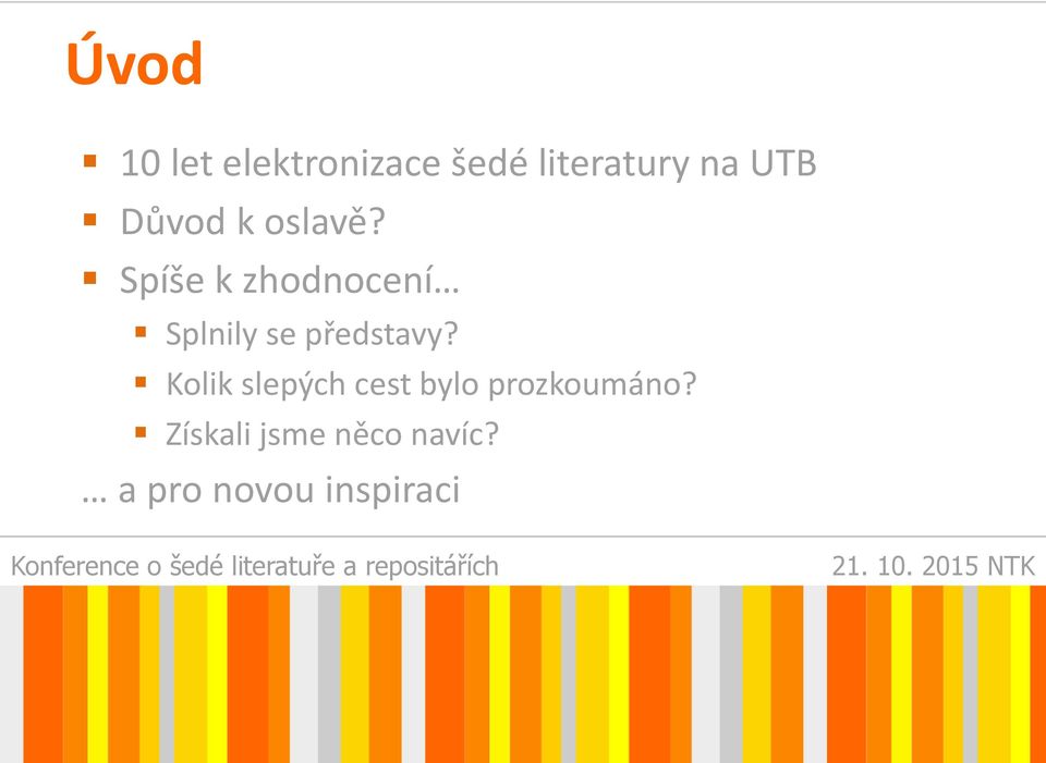 Spíše k zhodnocení Splnily se představy?