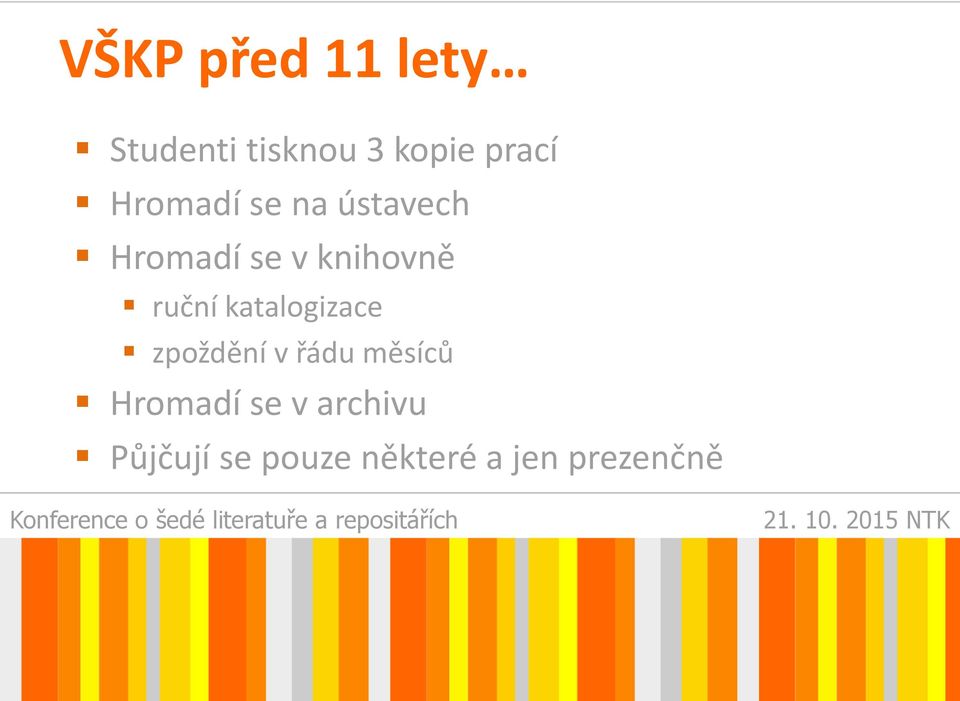 ruční katalogizace zpoždění v řádu měsíců Hromadí